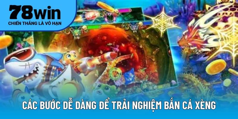 Các bước dễ dàng để trải nghiệm bắn cá xèng