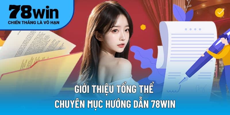 Giới thiệu tổng thể chuyên mục hướng dẫn 78WIN