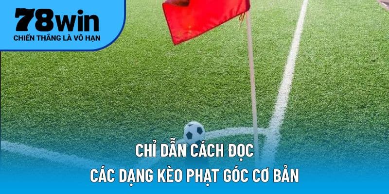 Chỉ dẫn cách đọc các dạng kèo phạt góc cơ bản