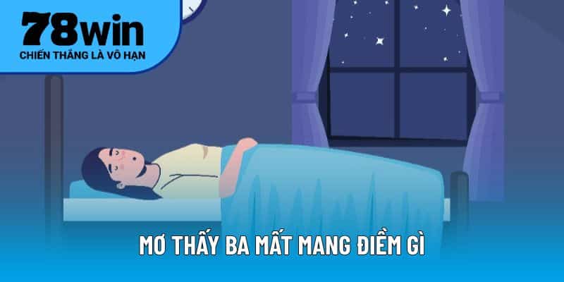 Mơ thấy ba mất mang điềm gì?