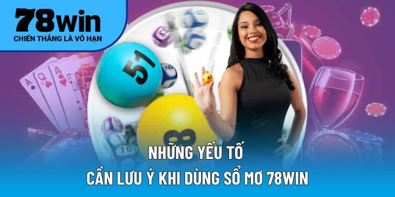 Những yếu tố cần lưu ý khi dùng sổ mơ 78WIN